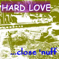 Close 'Nuff by Hard Love album reviews, ratings, credits