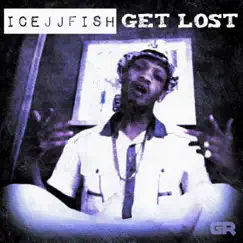 Get Lost - Single by IceJJFish album reviews, ratings, credits
