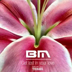 Get Lost in Your Love (Radio Edit) - Single by BM album reviews, ratings, credits