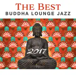 The Best Buddha Lounge Jazz 2017: Relaxing Instrumental Songs Collection, Sexy Saxophone, Acoustic Guitar, Smooth Piano Bar, Spanish Background Music by Good Morning Jazz Academy album reviews, ratings, credits