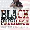 Black Privilege (feat. Dip & B.L.E.S.S.E.D) - Single album lyrics, reviews, download