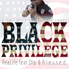 Black Privilege (feat. Dip & B.L.E.S.S.E.D) - Single by Realife album reviews, ratings, credits