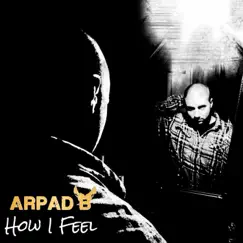 How I Feel - Single by Arpad B. album reviews, ratings, credits