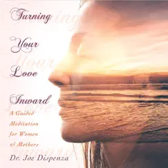 Turning Your Love Inward by Dr. Joe Dispenza album reviews, ratings, credits