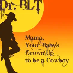 Mama, Your Baby's Grown Up to Be a Cowboy - Single by Dr BLT album reviews, ratings, credits