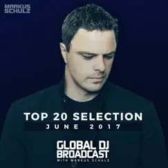 Global DJ Broadcast - Top 20 June 2017 by Markus Schulz album reviews, ratings, credits