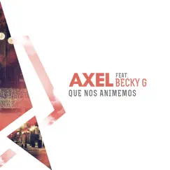 Que Nos Animemos (feat. Becky G) - Single by Axel album reviews, ratings, credits