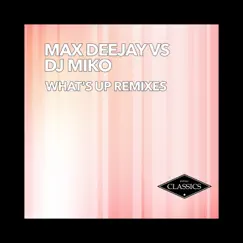 What's Up (Remixes) - EP by Max Deejay & DJ Miko album reviews, ratings, credits