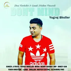 Dont Mind - Single by Yugraj Bhullar album reviews, ratings, credits