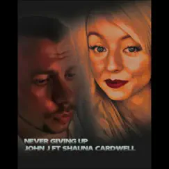 Never Giving Up (feat. Shauna Cardwell) - Single by John J album reviews, ratings, credits