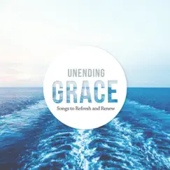 Unending Grace: Songs to Refresh and Renew by West Coast Baptist College album reviews, ratings, credits