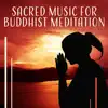 Sacred Music for Buddhist Meditation - The Mystical Arts of Tibet, Tranquality Zen, Inner Balance, Deep Breathing, Kundalini Yoga album lyrics, reviews, download