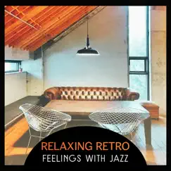 Relaxing Retro Feelings with Jazz – Finest Instrumental Background Music, Smooth Jazz with Guitar, Piano & Saxophone Sounds by Jazz Instrumental Relax Center album reviews, ratings, credits