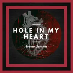 Hole in My Heart - Single by Brayan Sanchez album reviews, ratings, credits