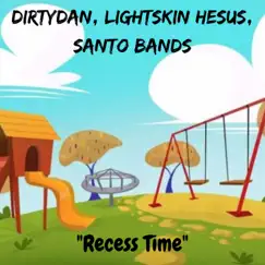 Recess Time (Deluxe) - Single by DirtyDan, Lightskin Hesus & Santo Bands album reviews, ratings, credits
