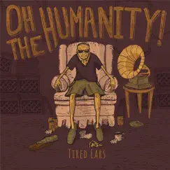 Tired Ears - EP by Oh the Humanity! album reviews, ratings, credits