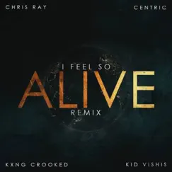 I Feel So Alive REMIX (feat. KXNG Crooked, Kid Vishis & Chris Ray) Song Lyrics