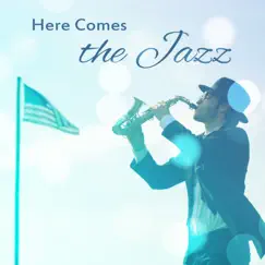 Here Comes the Jazz: Top Smooth Jazz Music for Party, Romantic Dinner, Coffee Break, Easy Listening, Good Mood Sounds by Soothing Jazz Academy album reviews, ratings, credits