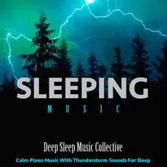 Sleeping Music: Calm Piano Music with Thunderstorm Sounds for Sleep by Deep Sleep Music Collective album reviews, ratings, credits