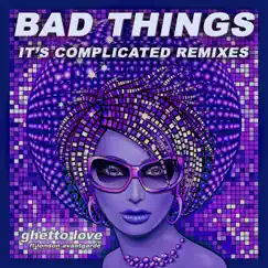 Bad Things (It's Complicated) [feat. London Avantgarde] [Radio Video Remix] Song Lyrics
