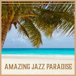 Amazing Jazz Paradise - Relaxing Summer Smooth Jazz Collection, Cafe Lounge Bar del Mar, Relax & Chill by Awesome Holidays Collection album reviews, ratings, credits