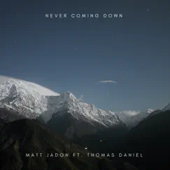 Never Coming Down (feat. Thomas Daniel) - Single by Matt Jadon album reviews, ratings, credits