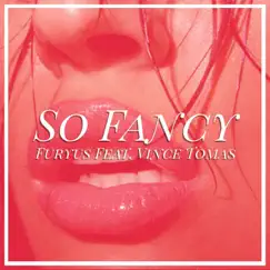 So Fancy (feat. Vince Tomas) - Single by FURYUS album reviews, ratings, credits