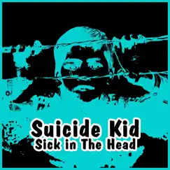 Sick in the Head - Single by Suicide Kid album reviews, ratings, credits