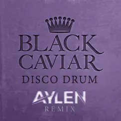 Disco Drum (feat. Aylen) [Aylen Remix] - Single by Black Caviar album reviews, ratings, credits