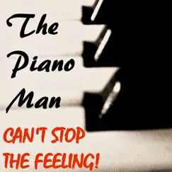 Can't Stop the Feeling! - Single by The Piano Man album reviews, ratings, credits