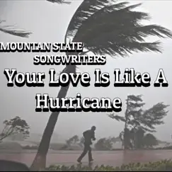 Your Love Is Like a Hurricane (feat. David Burgess) - Single by Mountain State Song Writers & Michael Hall album reviews, ratings, credits