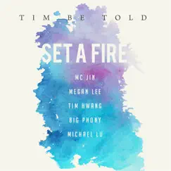 Set a Fire (feat. MC Jin, Megan Lee, Tim Hwang, Big Phony & Michael Lu) - Single by Tim Be Told album reviews, ratings, credits