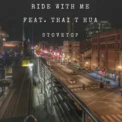 Ride with Me (feat. Thai T. Hua) - Single by Stovetop album reviews, ratings, credits