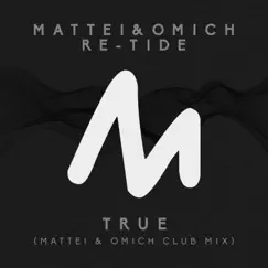 True (Mattei & Omich Club Mix) - Single by Mattei & Omich & Re-Tide album reviews, ratings, credits