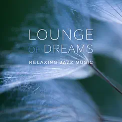 Lounge of Dreams: Relaxing Jazz Music, Smooth Piano Bar, Cafe Marine del Mar by Good Morning Jazz Academy album reviews, ratings, credits