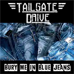 Bury Me In Blue Jeans - Single by Tailgate Drive album reviews, ratings, credits