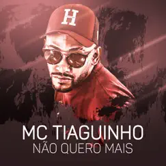 Não quero mais - Single by MC Tiaguinho album reviews, ratings, credits