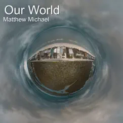 Our World - Single by Matthew Michael album reviews, ratings, credits