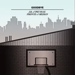 Goodbye (feat. Phonte & Median) - Single by JR & PH7 album reviews, ratings, credits