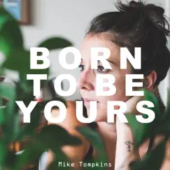 Born to Be Yours (Acapella) - Single by Mike Tompkins album reviews, ratings, credits