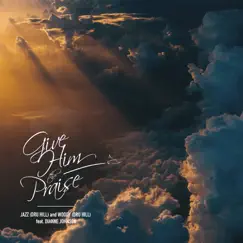 Give Him the Praise (feat. Dianne Johnson) Song Lyrics