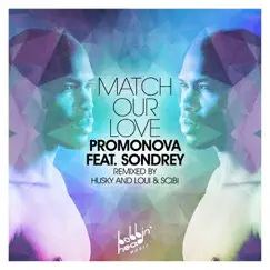 Match Our Love (feat. Sondrey) - Single by Promonova album reviews, ratings, credits