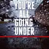 You're All Going Under (feat. Jay Kill & Dana Linn Bailey) - Single album lyrics, reviews, download