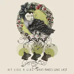 What Makes Love Last by Hit Like A Girl album reviews, ratings, credits