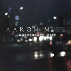Unnecessary City by Aaron Mist album reviews, ratings, credits