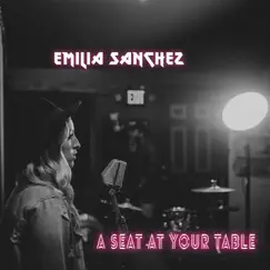 A Seat at Your Table - Single by Emilia Sanchez album reviews, ratings, credits