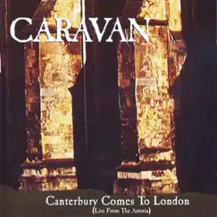 Canterbury Comes to London (Live from the Astoria) by Caravan album reviews, ratings, credits