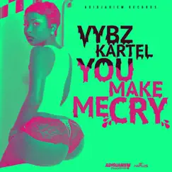 You Make Me Cry - Single by Vybz Kartel album reviews, ratings, credits