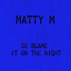 So Blame It On the Night (Originally Performed By Calvin Harris) - Single by Matty M album reviews, ratings, credits