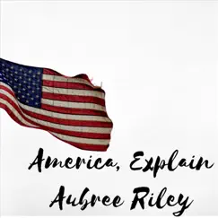 America, Explain - Single by Aubree Riley album reviews, ratings, credits